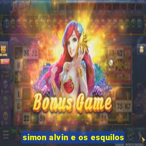 simon alvin e os esquilos